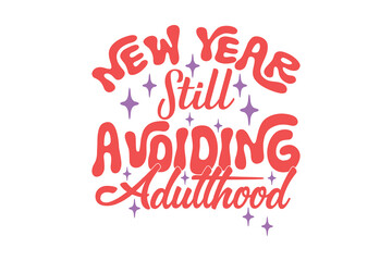 New Year Still Avoiding Adulthood Funny Sarcastic New Year Quote T shirt Design, New Year's Eve Quote, Happy New Year Clip Art