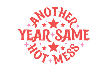 another year same hot mess Funny Sarcastic New Year Quote T shirt Design, New Year's Eve Quote, Happy New Year Clip Art