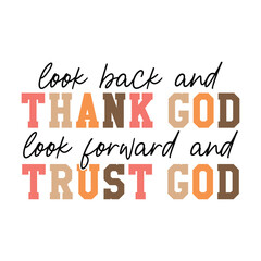 look back and thank god look forward and trust god