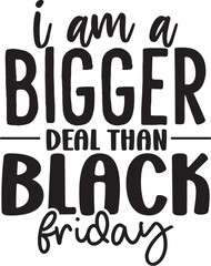 I Am a Bigger Deal Than Black Friday
