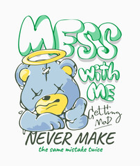 mess with me slogan with cartoon bear doll grumpy graphic vector illustration