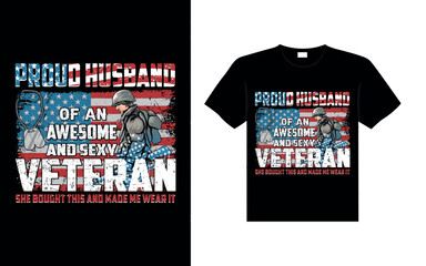 Proud husband of an awesome and sexy veteran she bought this and made me wear it Veterans t-shirt designs USA Freedom art