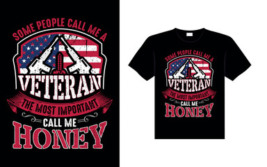 SOME PEOPLE CALL ME A VETERAN THE MOST IMPORTANT CALL ME HONEY Veterans t-shirt designs USA Freedom art Veterans t-shirt designs USA Freedom art