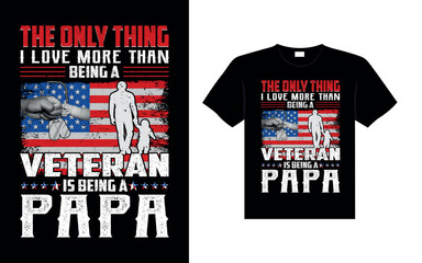 The only thing I love more than being a veteran is being a Papa Veterans t-shirt designs USA Freedom art