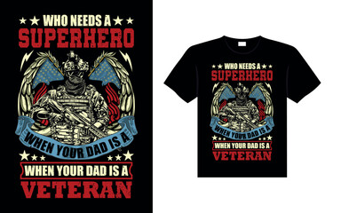 WHO NEEDS A SUPERHERO WHEN YOUR DAD IS A VETERAN  t-shirt designs USA Freedom art