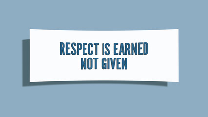 Respect is earned not given.. A card isolated on blue background.