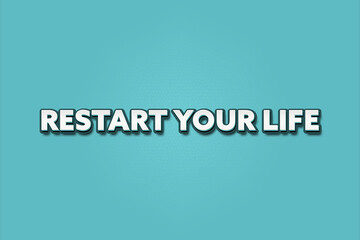 Restart your Life. A Illustration with white text isolated on light green background.
