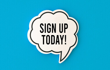 Sign up today concept written on speech bubble.