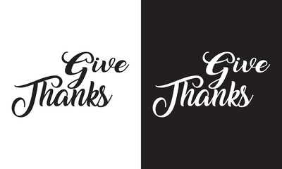 give thanks - hand lettering inscription positive quote design, calligraphy  isolated on white and black background.  Vector illustration. EPS 10