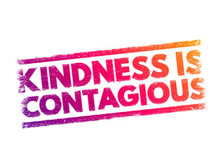 Kindness Is Contagious -suggests that acts of kindness can spread from person to person, much like a virus, text concept stamp