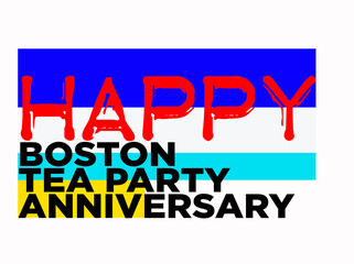 Happy Boston Tea Party Anniversary with plastic style text effect on white background