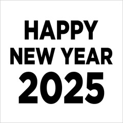 HAPPY NEW YEAR 2025 black and white vector  calligraphy banner card on white background simple flat vector design EPS