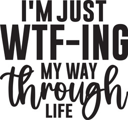 I'm Just WTf-ing My Way Through Life