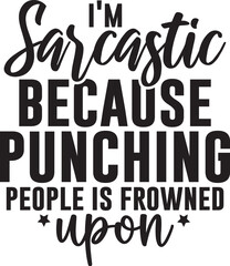 i'm sarcastic because punching people is frowned upon