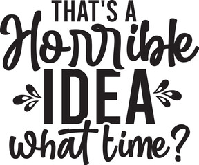 That's a Horrible Idea What Time