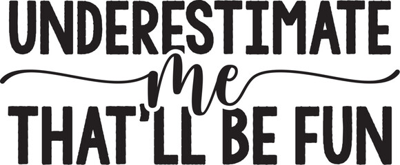 Underestimate Me That'll Be Fun