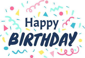 Happy birthday message surrounded by colorful confetti and geometric shapes creates a festive greeting card for celebrating a special day, perfect for sending birthday wishes
