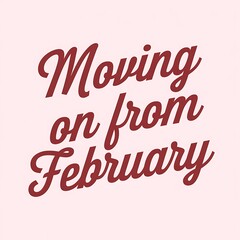 Fototapeta premium Moving on from February a seasonal transition message