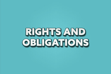 Rights and Obligations. A Illustration with white text isolated on light green background.
