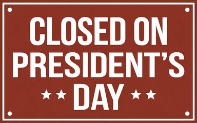 Fototapeta premium Closed on President's Day Notice Sign