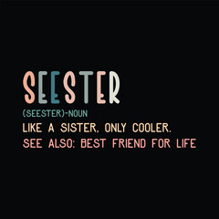 Fototapeta premium Seester (seester) Noun like a sister, only cooler. see also: best friend for life