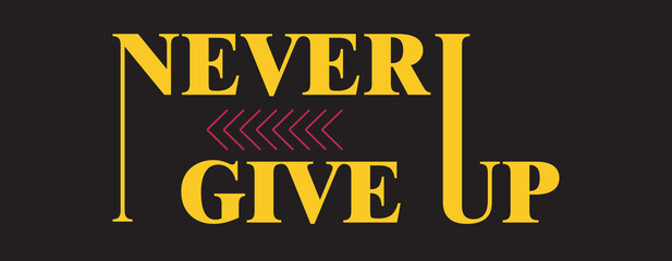 Fototapeta premium Never give up, modern stylish motivational quotes typography slogan. Colorful abstract design with the grunge style. Vector illustration for print tee shirt, typography, poster yellow and black