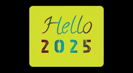Hello 2025 happy new year colorful text on light green with black color background.
