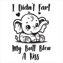 I Didn't Fart My Butt Blew A Kiss  Funny Baby Bodysuits T-shirt Design
