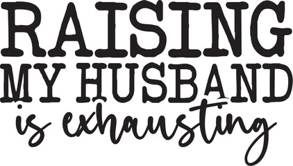 Raising My Husband is Exhausting