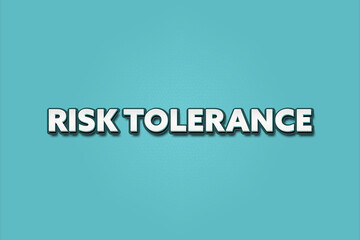 Risk tolerance. A Illustration with white text isolated on light green background.
