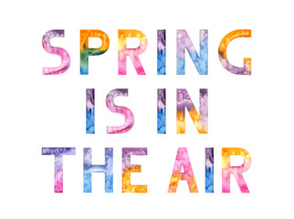Spring is in the Air. Hand drawn lettering. Motivational. Inspirational. Watercolor colorful illustration isolated background. Handwritten message quote. For print, t-shirt, bags cards poster