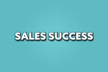 Sales Success. A Illustration with white text isolated on light green background.