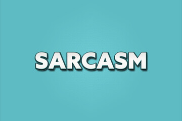 Sarcasm.. A Illustration with white text isolated on light green background.