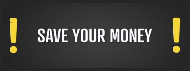 Save your Money. A blackboard with white text. Illustration with grunge text style.
