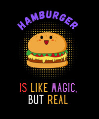 Hamburger is like magic but real - t shirt design illustration
