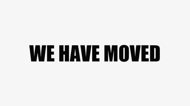 We have moved. Letters reveal in order. Keyboard typewriter effect. New location, information,  address, relocate.