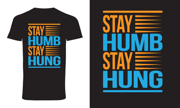 typography t shirt design "stay humb stay hung