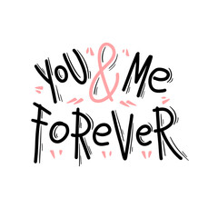 Romantic text You and Me Forever in hand-drawn calligraphy. Black lettering with pink accents on a white background for Valentines Day.  
