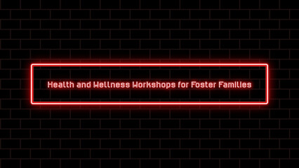 Health and Wellness Workshops for Foster Families のネオン文字イラスト