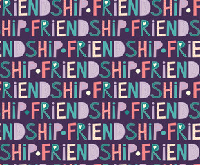 Seamless cute pattern with word friendship. Colorful background for gift wrap and other design elements	