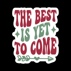 The Best Is Yet To Come