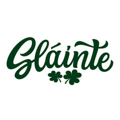 Slainte, irish translation: health, cheers. Hand lettering quote with clover leaves  isolated on white background. Vector typography for St. Patrick's day t shirts,  decorations, cards