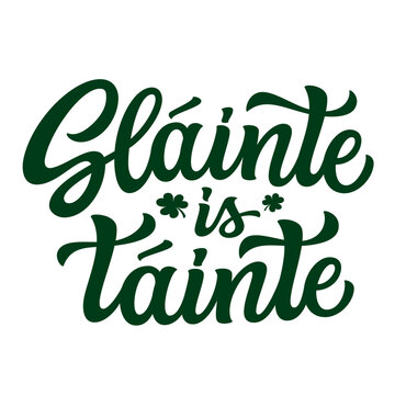 Slainte is tainte, irish translation: health is wealth. Hand lettering quote with clover leaves  isolated on white background. Vector typography for St. Patrick's day t shirts,  decorations, cards