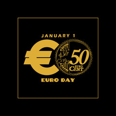 Euro Day to celebrate on January 1st. Euro currency symbol with illustration of a 50 euro cent coin on black background.