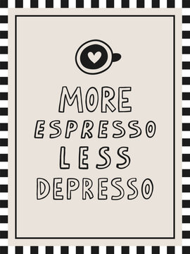More espresso less depresso interior poster 3x4 with doodle graphic element. Hand drawn illustration. Vector coffee lettering quote.