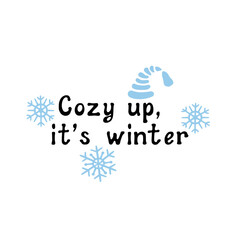 Cozy up, it’s winter. Motivational lettering quote. Inspirational handwritten phrase. Vector illustration.