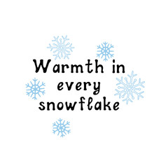 Warmth in every snowflake. Motivational lettering quote. Inspirational handwritten phrase. Vector illustration.