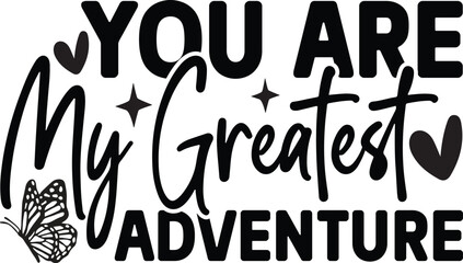 You are MY GREATEST adventure SVG