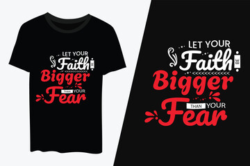 Let your faith bigger than your fear Typography T- shirt design