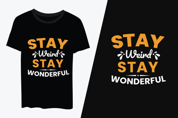 Stay weird stay wonderful typography  t shirt design vector